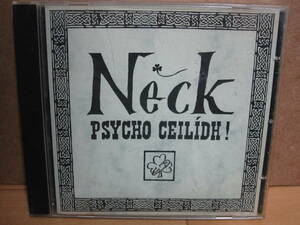 [X674] NECK / PSYCHO CEILDH [POGUES直系アイリッシュトラッドバンド]