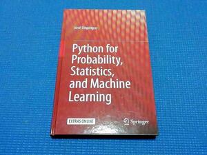 Python for Probability, Statistics, and Machine Learning Jose Unpingco 科学技術計算のためのPython　確率・統計・機械学習 英語 洋書