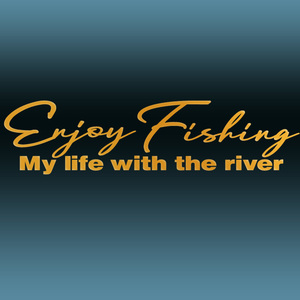 Enjoy Fishing My life with the river 「釣りを楽しむ俺の人生川と共に」手書き風カッティングステッカー 金または銀色選べる　NO594