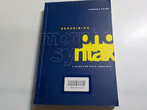 7V5063◆DESCRIBING morpho syntax a guide for field linguists Thomas E. Payne(ク）