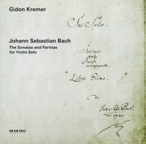 Ｊ．Ｓ．バッハ：無伴奏ヴァイオリン・ソナタとパルティータ（全曲）／ギドン・クレーメル（ｖｎ）