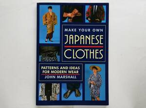 Make Your Own Japanese Clothes　Patterns and Ideas for Modern Wear　 Kimono sewing