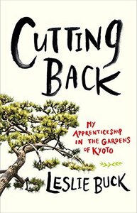 Cutting Back: My Apprenticeship in the Gardens of Kyoto　(shin