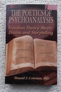 The Poetics of Psychoanalysis Freudian Theory Meets Drama And Storytelling (Word Association) Donald J. Coleman, MD 洋書