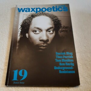 WAXPOETICS JAPAN 19 DANCE ISSUE /DERRICK MAY,THEO PARRISH,TOM MOULTON,RON HARDY,UR,UNDERGROUD RESISTANCE,ON-U