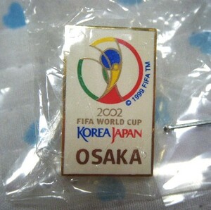 2002 FIFA WORLD CUP　KOREA/JAPAN　OSAKA　宣伝用ピンバッジ　非売品　 ＠ 第17回目のＦＩＦＡワールドカップ