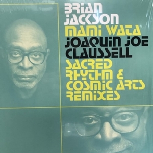 【HMV渋谷】BRIAN JACKSON/MAMI WATA - JOAQUIN JOE CLAUSSELL SACRED RHYTHM AND COSMIC ARTS REMIXES(BBE681SLP2)