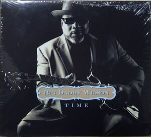 Big Daddy Wilson [Time] Eric Bibbプロデュース2015年傑作！モダンブルース / アコースティックブルース / ソウルブルース