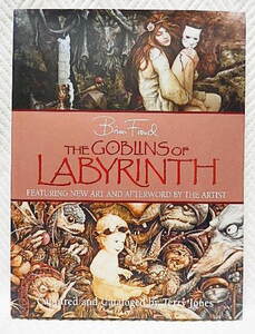 ☆洋書　The GOBLINS of LABYRINTH 迷宮のゴブリン Brian Froud著 Captured and Cataloged by Terry Jones 【英語版】★ｗ210113 　