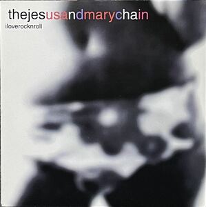 【 The Jesus and Mary Chain I Love Rock 