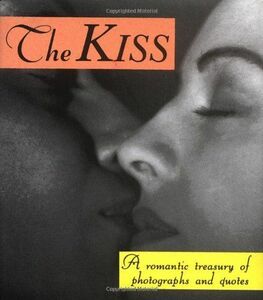 [A01908920]The Kiss: A Romantic Treasury Of Photographs And Quotes (Running