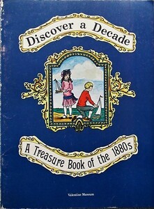 Discover a Decade A Treasure Book of the 1880s Valentine Museum 