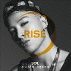 RISE ［＋ SOLAR ＆ HOT］ SOL（from BIGBANG）