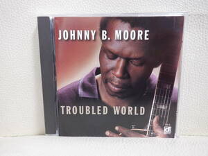 [CD] JOHNNY B. MOORE / TROUBLED WORLD