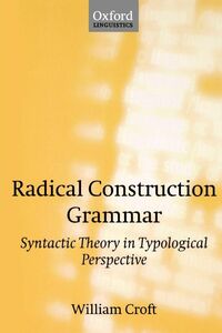 [A12296535]Radical Construction Grammar: Syntactic Theory in Typological Pe