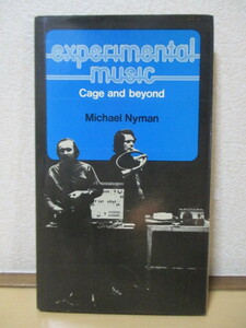 マイケル・ナイマン Michael Nyman 「Experimental Music　Cage and beyond　実験音楽: ケージとその先へ」 1974年　洋書　英語