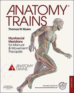 [A12173756]Anatomy Trains: Myofascial Meridians for Manual and Movement The