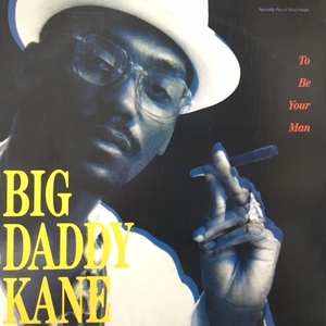 BIG DADDY KANE / TO BE YOUR MAN