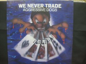 アグレッシヴ・ドッグス / Aggressive Dogs / We Never Trade ◆LP6466NO GYP◆LP