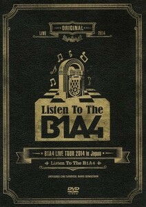 Ｂ１Ａ４　ＬＩＶＥ　ＴＯＵＲ　２０１４　ｉｎ　Ｊａｐａｎ“Ｌｉｓｔｅｎ　Ｔｏ　Ｔｈｅ　Ｂ１Ａ４”／Ｂ１Ａ４