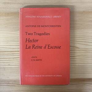 【英語洋書】Two Tragedies: Hector La Reine d’Escosse / アントワーヌ・ド・モンクレティアン Antoine de Montchrestien【仏語洋書】