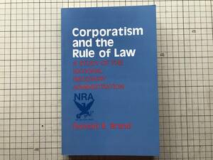 『Corporatism and the Rule of Law -A ATUDY OF THE NATIONAL RECOVERY ADMINISTRATION』Donald R. Brand Cornell Univ. 1988 08459