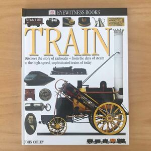 ■洋書/英語版「EYEWITNESS BOOK 39 TRAIN」著:JOHN COILEY 鉄道ファンの方に 列車/機関車/電車の発達の歴史 美品 USED 送料210円■