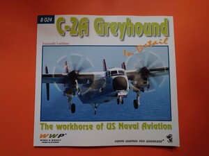 C-2A Greyhound C-2Aグレイハウンド　アメリカ海軍艦上輸送機　資料写真集　洋書　英語フルカラー60ページ　　WWPパブリケーション　