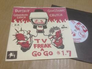 EP GOING STEADY / POTSHOT / CRUTCH / GRINDHEAD LUNCH 「TV FREAK A GO GO #1.7」　　七3F4