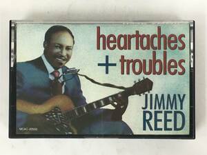 ■□T598 JIMMY REED ジミー・リード HEARTACHES & TROUBLES カセットテープ□■