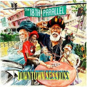 THE 18TH PARALLEL/DOWNTOWN SESSIONS