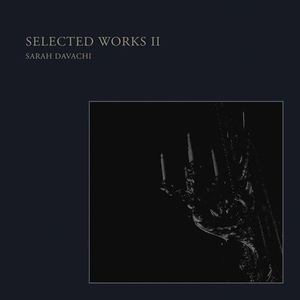 SARAH DAVACHI / SELECTED WORKS II (LP)