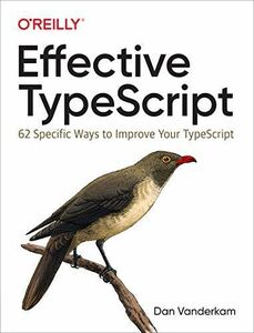 [A12270142]Effective Typescript: 62 Specific Ways to Improve Your Typescrip