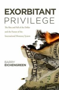[A11916019]Exorbitant Privilege: The Rise and Fall of the Dollar and the Fu