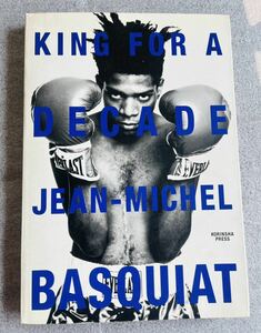KING FOR A DECADE-JEAN‐MICHEL BASQUIAT バスキア / 河内タカ / ウォーホル／グラフィティ・アート