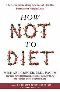 [A12235733]How Not to Diet: The Groundbreaking Science of Healthy， Permanen