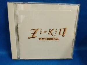 ZI:KILL CD TOMORROW...