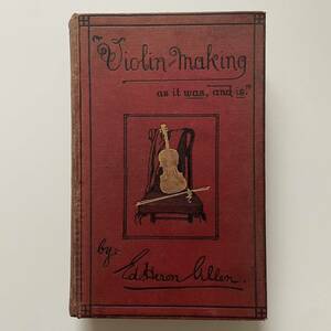 【希少本】バイオリン 製作法 『Violin-Making, As It Was and Is』 1885年 製作本