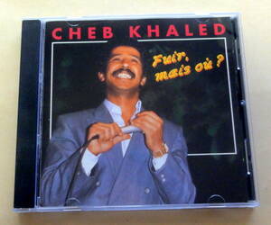 シェブ・ハレド　Cheb Khaled / キング・オブ・ライ Fuir, Mais Ou? CD 　Rai ARABIAN MODERN POP アルジェリア ポップ・ライ